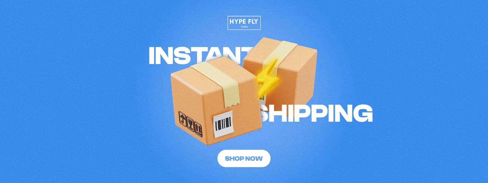 Instant Shipping - Hype Fly India