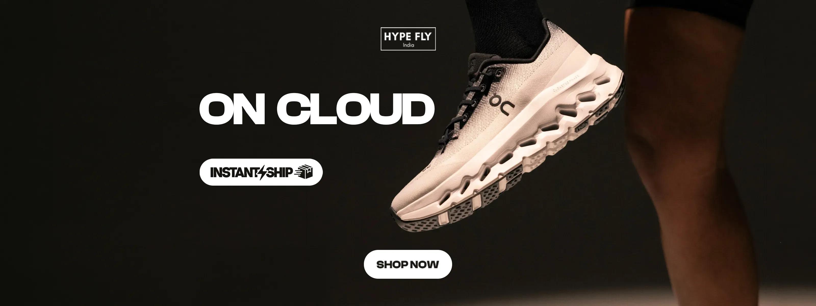 Buy ON Cloud Instant Ship - Shop Now at Hype Fly India